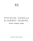 PISTACHE. VANILLA & SAMBAC JASMINE